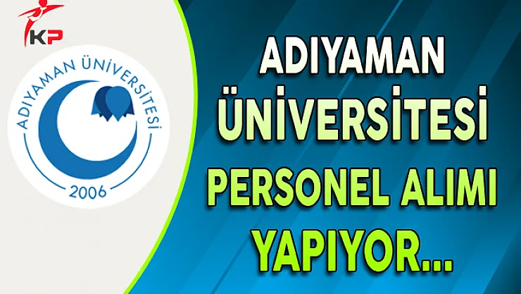 Adıyaman Üniversitesi Personel Alımı Yapacak