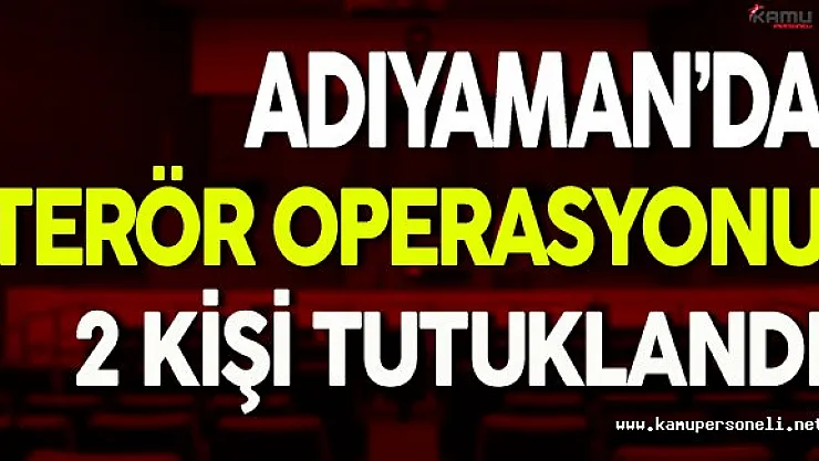Adıyaman'daki Terör Operasyonunda 2 Kişi Tutuklandı