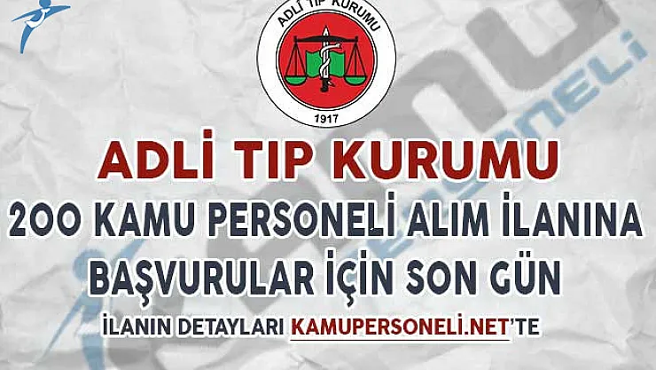 Adli Tıp Kurumu 200 Kamu Personeli Alım İlanına Başvurular İçin Son Gün