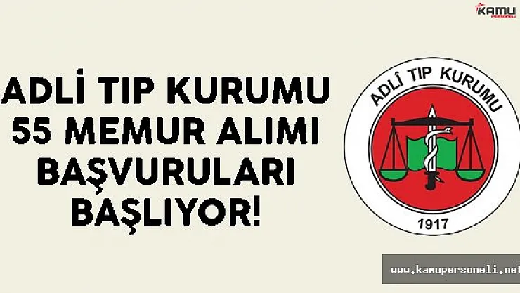 Adli Tıp Kurumu 55 Memur Alımı Başvuruları Başlıyor