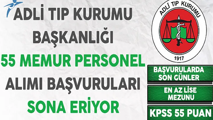 Adli Tıp Kurumu Başkanlığı En Az Lise Mezunu 55 Memur Personel Alımı Başvuruları Sona Eriyor