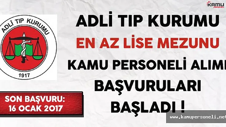 Adli Tıp Kurumu En Az Lise Mezunu Kamu Personeli Alımı Başvuruları Başladı