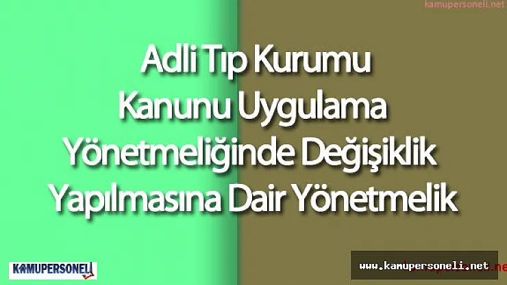 Adli Tıp Kurumu Kanunu Uygulama Yönetmeliğinde Değişiklik Yapılmasına Dair Yönetmelik