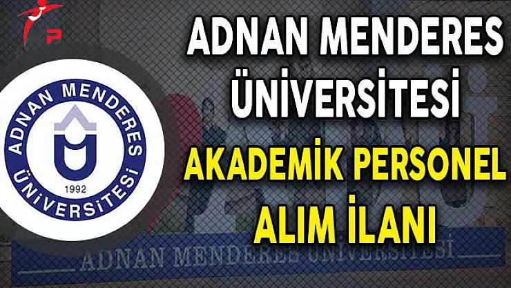 Adnan Menderes Üniversitesi Akademik Personel Alım İlanı Yayımladı