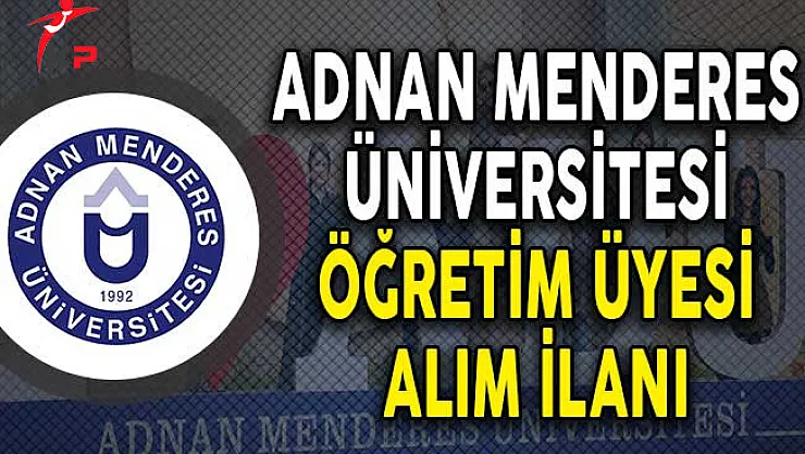 Adnan Menderes Üniversitesi Öğretim Üyesi Alımı Yapıyor