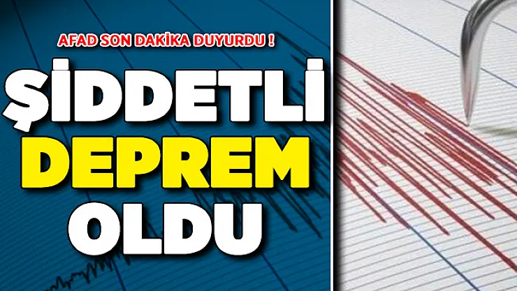 AFAD Son Dakika Duyurdu: Korkutan Deprem Oldu ! İşte Depremin Merkez Üssü ve Şiddeti