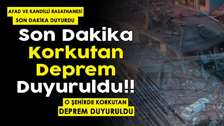 AFAD ve Kandilli Rasathanesi son dakika duyurdu! Korkutan deprem oldu: İşte depremin şiddeti ve merkez üssü
