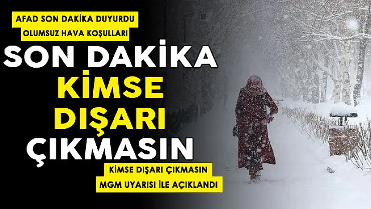 AFAD'tan tüm herkes için flaş uyarı geldi! Kimse zorunlu olmadıkça dışarı çıkmasın