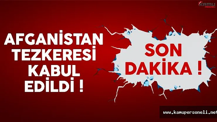 Afganistan tezkeresi Meclis'te kabul edildi