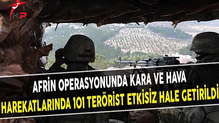 Afrin Operasyonunda Kara ve Hava Harekatlarında 101 Terörist Etkisiz Hale Getirildi