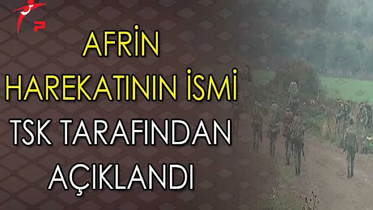 Afrin Operasyonunun İsmi TSK Tarafından Açıklandı