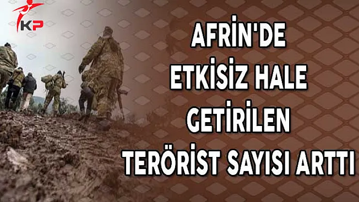 Afrin'de Etkisiz Hale Getirilen Terörist Sayısı Arttı