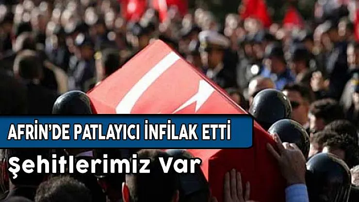 Afrin'de Tuzaklı Patlayıcı İnfilak Etti ! Şehitlerimiz Var