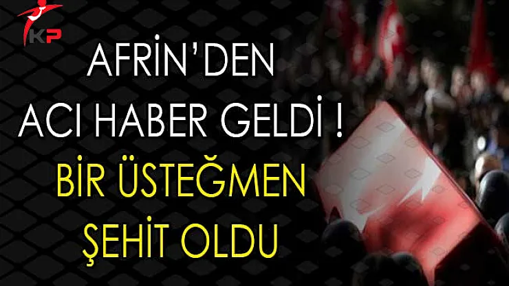 Afrin'den Acı Haber Geldi ! Şehidimiz Var !
