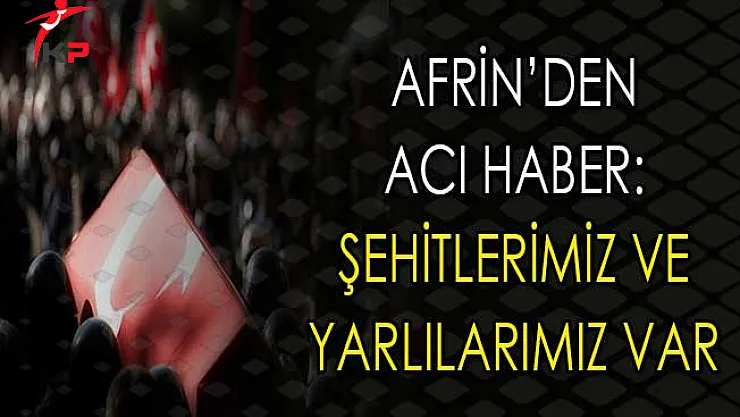 Afrin'den Acı Haber Geldi ! Şehitlerimiz ve Yaralılarımız Var