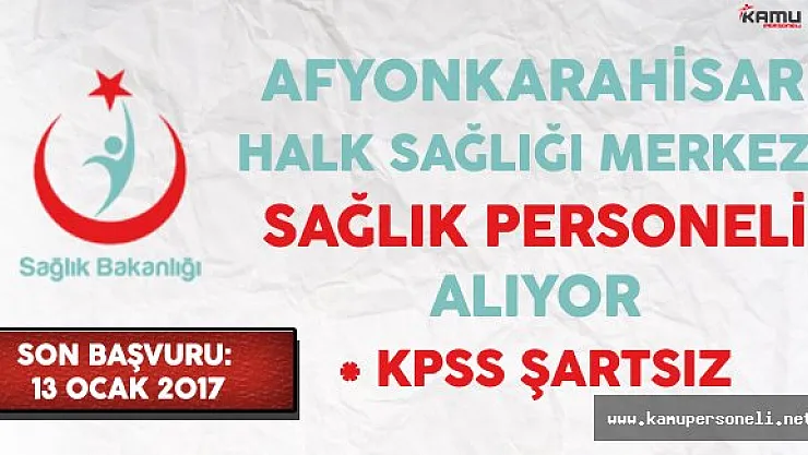 Afyonkarahisar Halk Sağlığı Merkezi (HSM) Sağlık Personeli Alıyor
