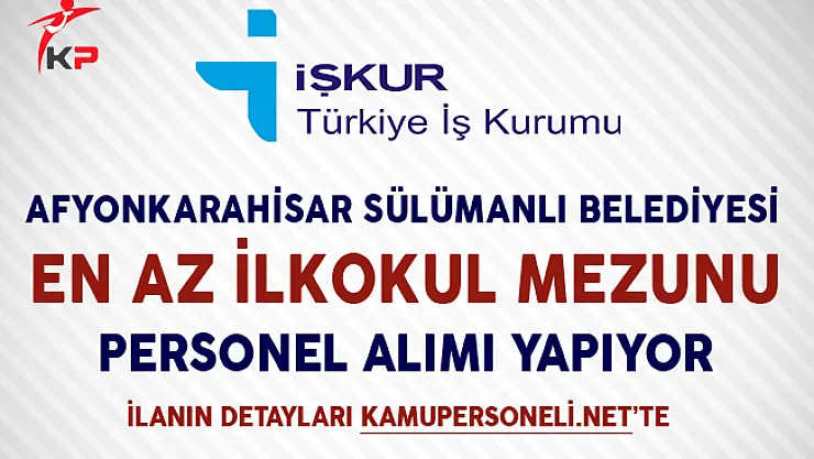Afyonkarahisar Sülümenli Belediyesi İşkur Aracılığıyla İşçi Alımı Yapıyor