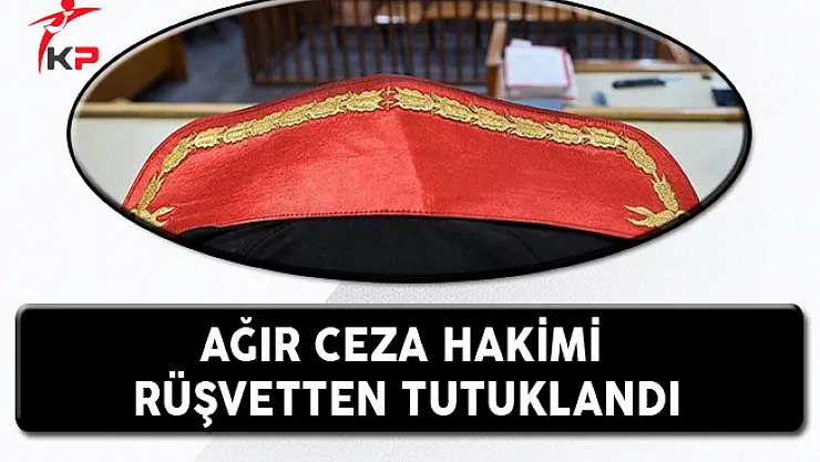 Ağır Ceza Hakimi Rüşvet Suçlamasından Tutuklandı!