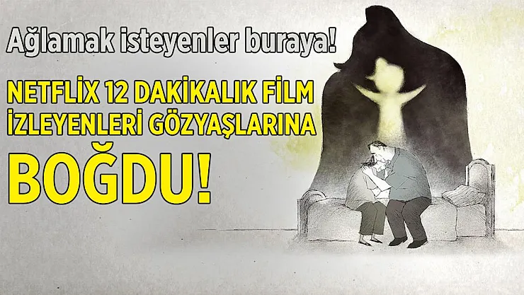 Ağlamak isteyenler buraya! Netflix 12 dakikalık film izleyenleri gözyaşlarına boğdu!