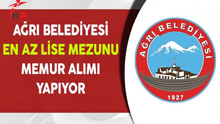 Ağrı Belediyesi Merkezi Yerleştirme ile 54 Memur Alıyor