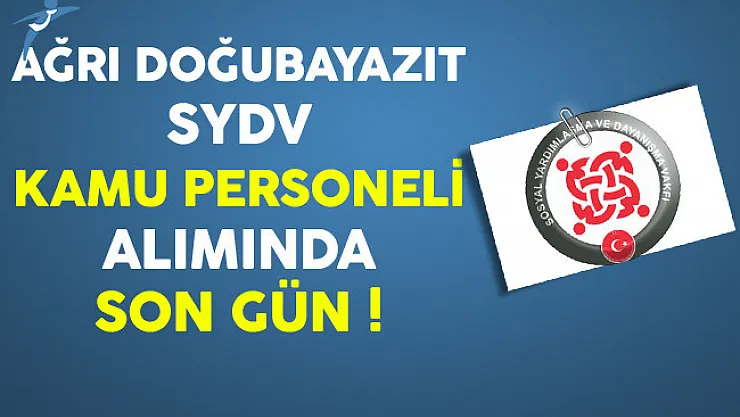 Ağrı Doğubayazıt SYDV En Az Lise Mezunu Kamu Personeli Alımında Son Gün !