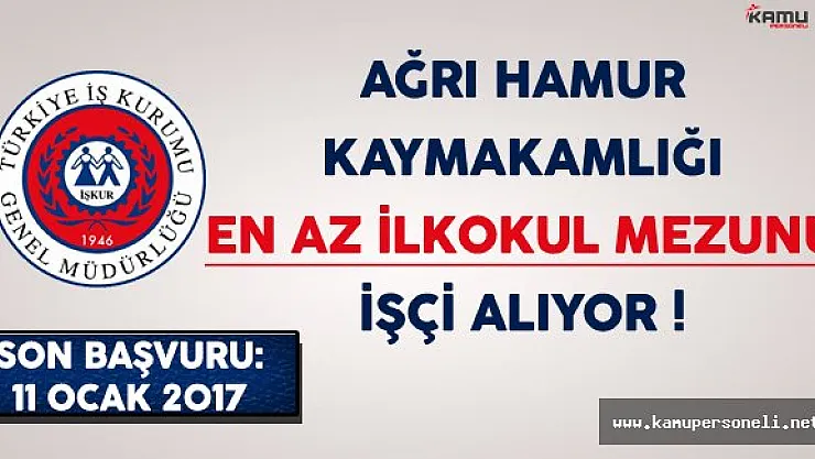Ağrı Hamur Kaymakamlığı En Az İlkokul Mezunu İşçi Alıyor