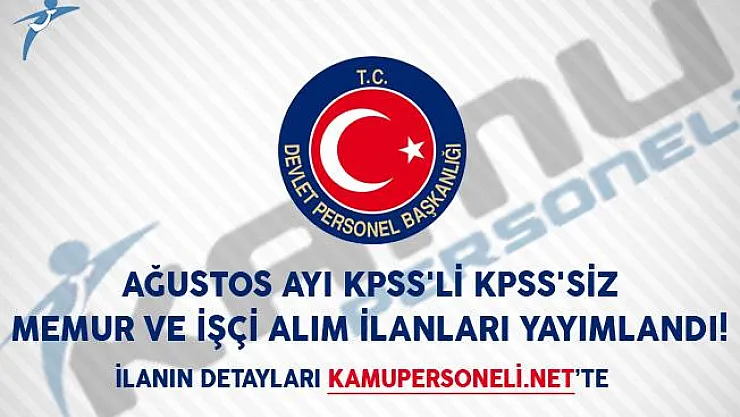 Ağustos Ayı KPSS'li KPSS'siz Memur ve İşçi Alım İlanları Yayımlandı!