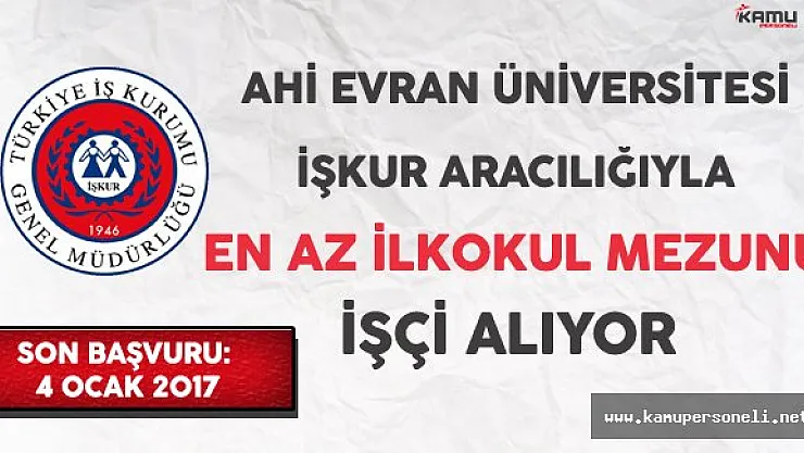 Ahi Evran Üniversitesi İşkur Aracılığıyla En Az İlkokul Mezunu İşçi Alıyor
