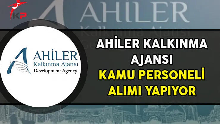 Ahiler Kalkınma Ajansı Kamu Personeli Alımı Yapıyor!