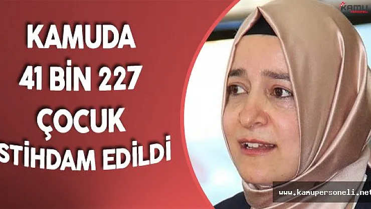 Aile Bakanı: &quotKamuda İstihdam Edilen Çocuk Sayısı 41 Bin 227"