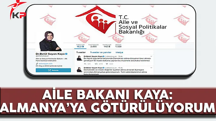 Aile Bakanı Kaya: Almanya'ya Götürülüyorum
