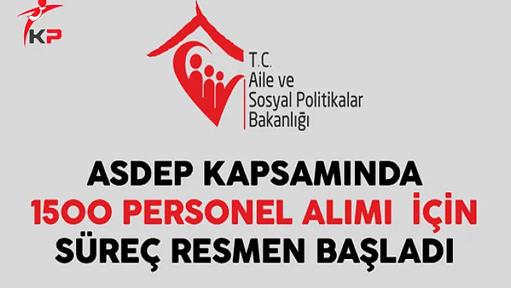 Aile Bakanlığı 1500 ASDEP Alımı İçin Süreç Resmen Başladı