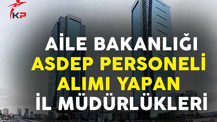 Aile Bakanlığı ASDEP Personel Alımı Yapan İl Müdürlükleri