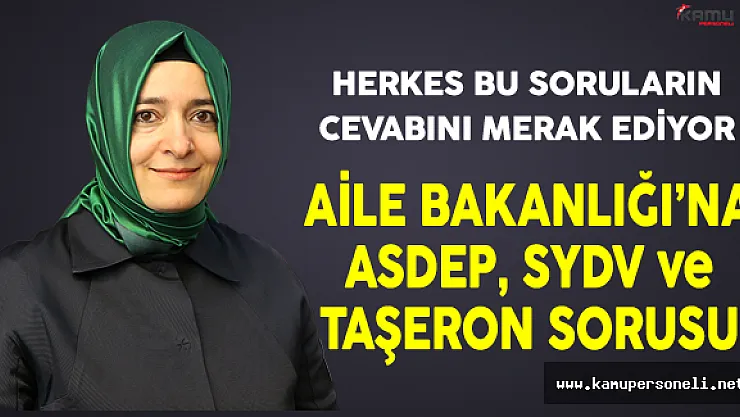 Aile Bakanlığı'na ASDEP, SYDV ve Taşeron Sorusu