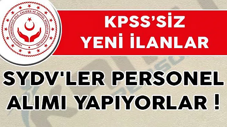 Aile Bakanlığına Bağlı SYDV'ler Personel Alımı Yapıyorlar! (KPSS Şartı Aranmıyor)