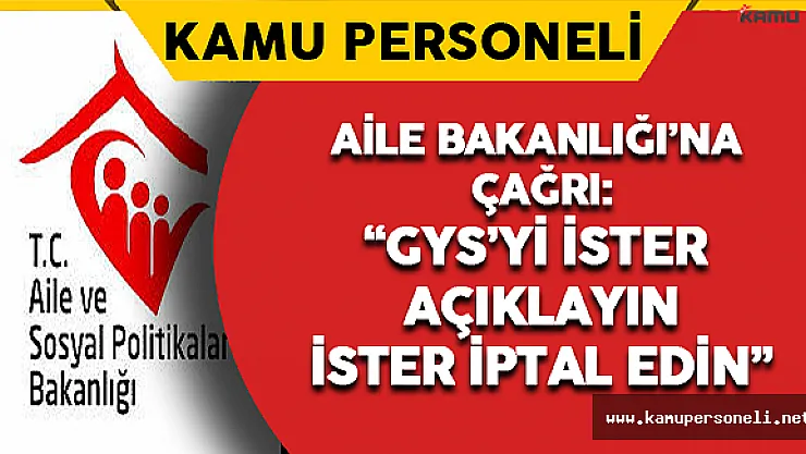 Aile Bakanlığı'na Çağrı: GYS'yi İster Açıklayın, İster İptal Edin