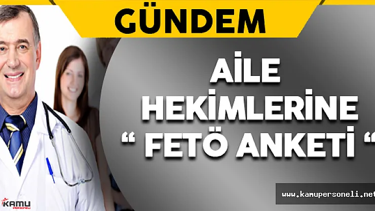 Aile Hekimlerine " FETÖ Anketi "