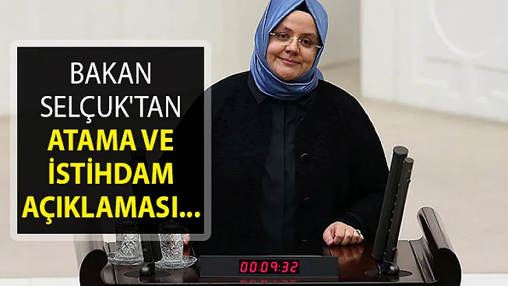 Aile ve Çalışma Bakanı Selçuk'tan Atama ve İstihdam Açıklaması