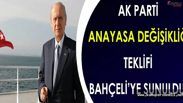 Ak Parti Anayasa Değişiklik Teklifi Bahçeli'ye Sunuldu