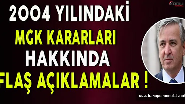 Ak Parti Ankara Milletvekili Ünal'dan 2004 Yılındaki MGK Kararları Hakkında Flaş Açıklamalar
