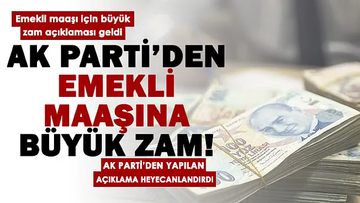AK Parti emekli maaşı zam müjdesini duyurdu! Emekli maaşlarına büyük zam duyuruldu