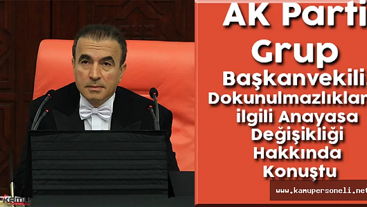 AK Parti Grup Başkanvekili, Dokunulmazlıklarla ilgili Anayasa Değişikliği Hakkında Konuştu