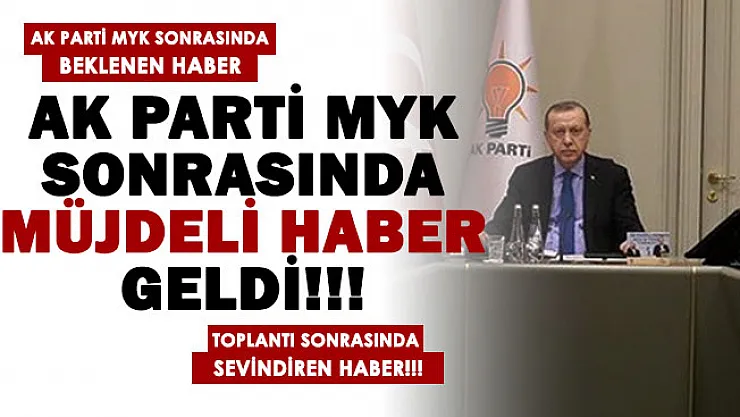 AK Parti MYK sonrasında beklenen haber geldi! Müjdeli haber tüm Türkiye'ye duyuruldu