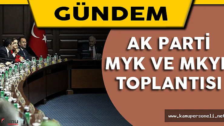 AK Parti MYK ve MKYK Toplantısı