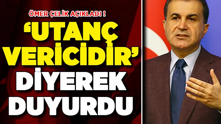 AK Parti Sözcüsü Çelik ' Utanç Vericidir' Diyerek Duyurdu