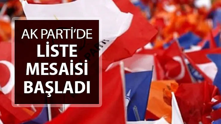 AK Parti'de Liste Mesaisi Başladı !