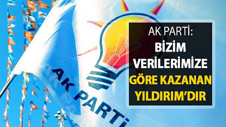AK Parti'den Flaş Açıklama: Bizim Verilerimize Göre Kazanan Binali Yıldırım'dır
