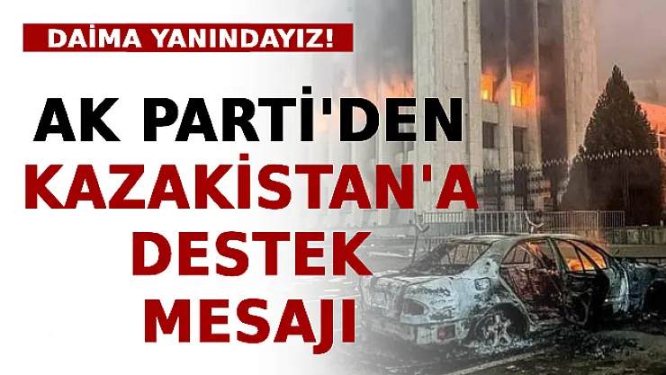AK Parti'den Kazakistan'a Destek Mesajı: Daima Yanındayız!