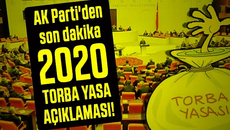 AK Parti'den son dakika 2020 torba yasa açıklaması! 2020 yılı yeni torba yasa maddeleri neler?