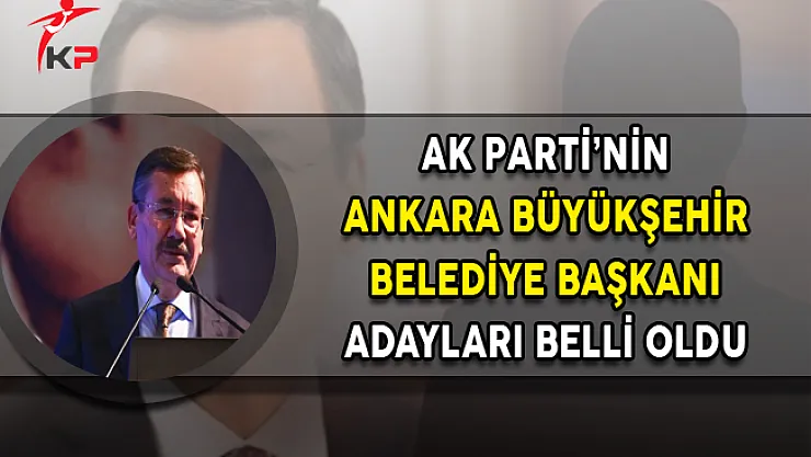 AK Parti'nin Ankara Büyükşehir Belediye Başkanı Adayları Belli Oldu